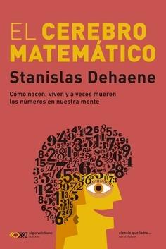 El cerebro matemático "Cómo nacen, viven y a veces mueren los números en nuestra mente"