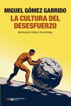 La cultura del desesfuerzo "Meritocracia, trabajo y otras trampas"