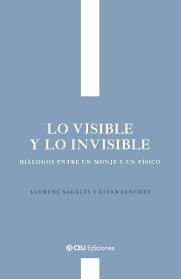 Lo visible y lo invisible "Diálogos entre un monje y un físico"