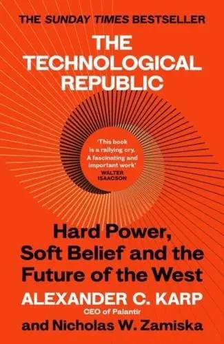 The Technological Republic "Hard Power, Soft Belief, and the Future of the West"