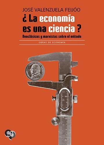 ¿La economía es una ciencia? "Neoclásicos y marxistas sobre el método"