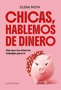 Chicas, hablemos de dinero "Haz que tus ahorros trabajen para tí"