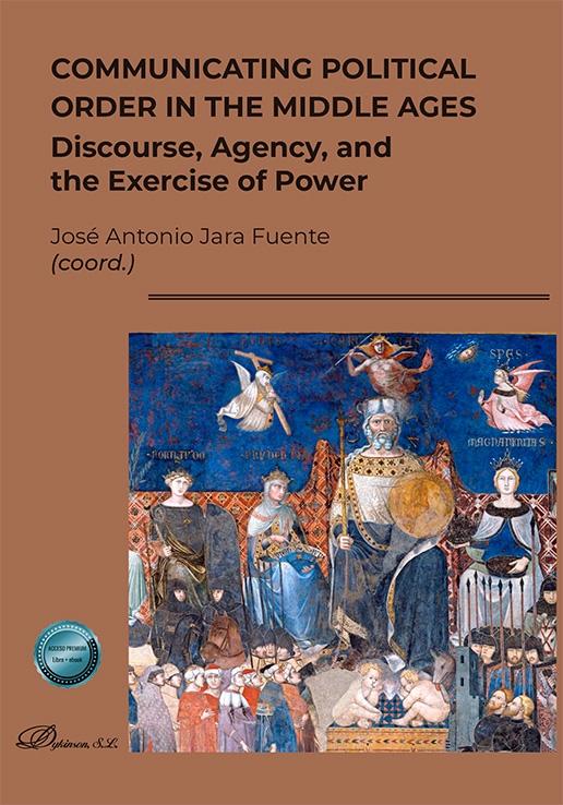 Communicating political order in the middle ages "Discourse, Agency, and the Exercise of Power"