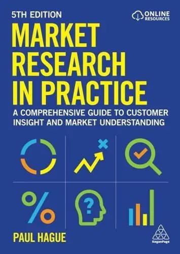 Market Research in Practice "A Comprehensive Guide to Customer Insight and Market Understanding"