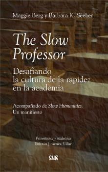 The Slow Professor: desafiando la cultura de la rapidez en la academia "Acompañado de Slow humanities: un manifiesto"