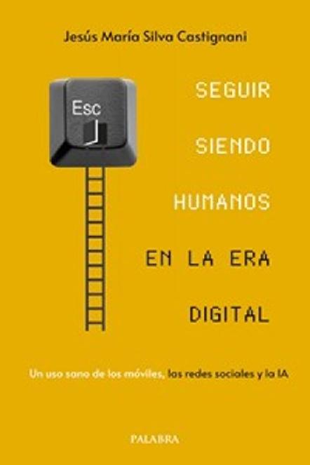 Seguir siendo humanos en la era digital "Un uso sano de los móviles, las redes sociales y la IA"