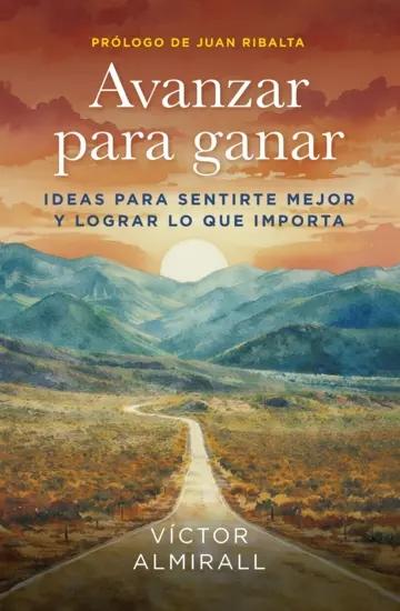 Avanzar para ganar "Ideas para sentirte mejor y lograr lo que importa"