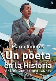 Un poeta en la Historia "Vida de Miguel Hernández"