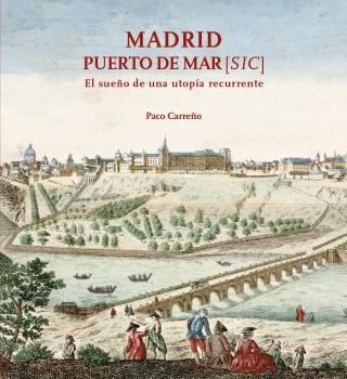 Madrid, puerto de mar [sic]  "El sueño de una utopía recurrente"