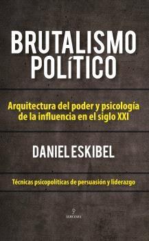 Brutalismo político "Arquitectura del podery psicología de la influencia en el siglo XXI"
