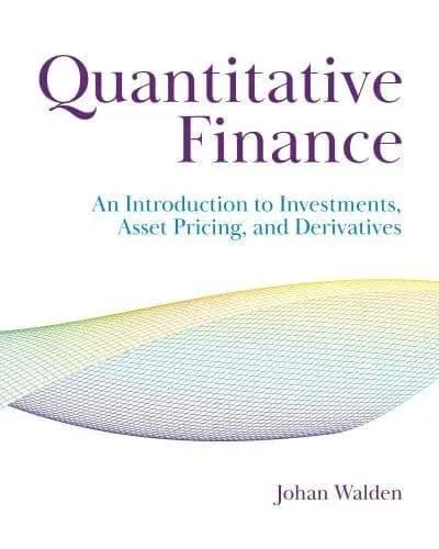 Quantitative Finance "An Introduction to Investments, Asset Pricing, and Derivatives"