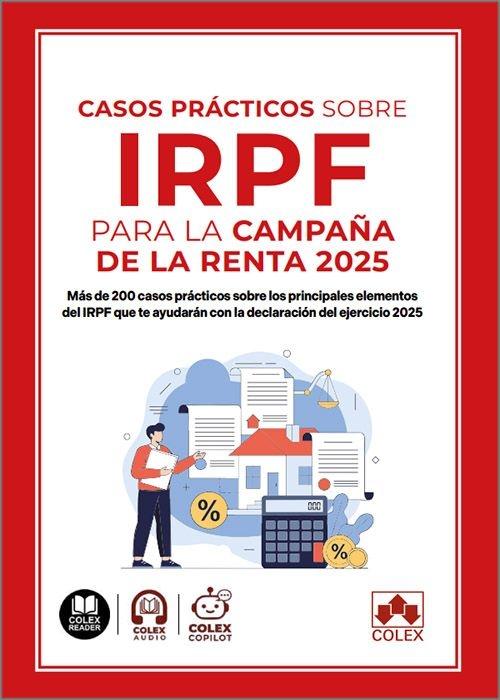 Casos prácticos sobre IRPF para la Campaña de la Renta 2025 "Más de 200 casos prácticos sobre los principales elementos del IRPF que te ayudarán con la declaración"