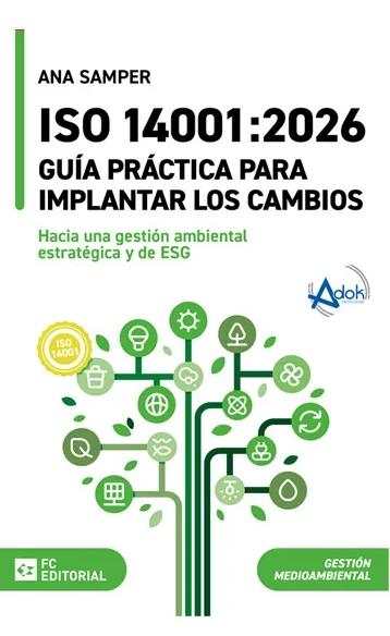 ISO 14001:2026. Guía práctica para implantar los cambios "Hacia una gestión ambiental estratégica y de ESG"