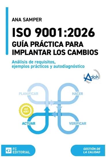 ISO 9001:2026. Guía práctica para implantar los cambios "Análisis de requisitos, ejemplos prácticos y autodiagnóstico"