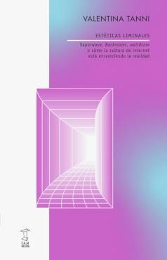 Estéticas liminales "Vaporwave, Backrooms, weirdcore o cómo la cultura de internet está enrareciendo la realidad"