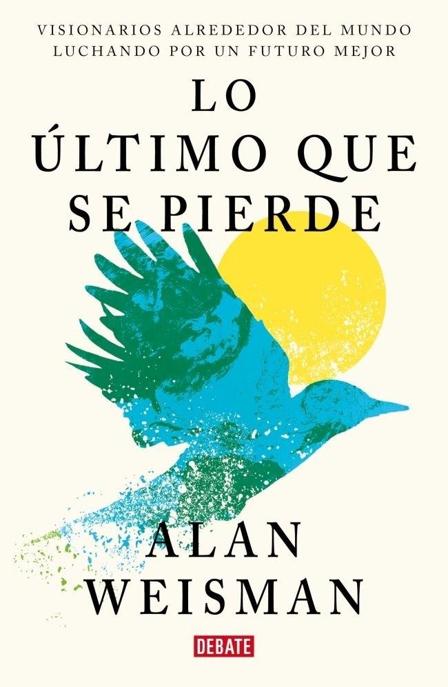 Lo último que se pierde "Visionarios alrededor del mundo luchando por un futuro mejor"