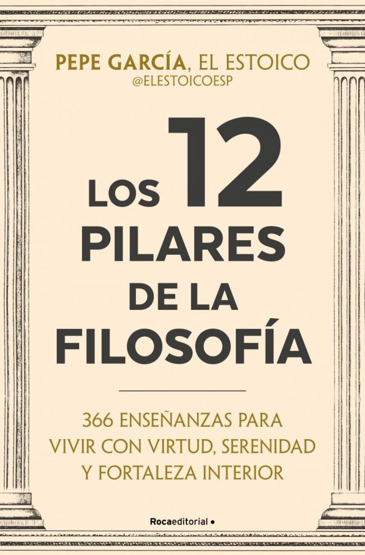 Los 12 pilares de la filosofía "366 enseñanzas para vivir con virtud, serenidad y fortaleza interior"