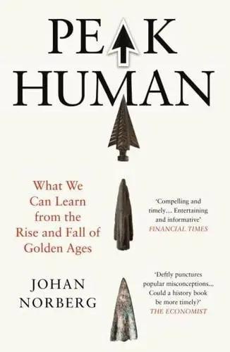 Peak Human "What We Can Learn from the Rise and Fall of Golden Ages"