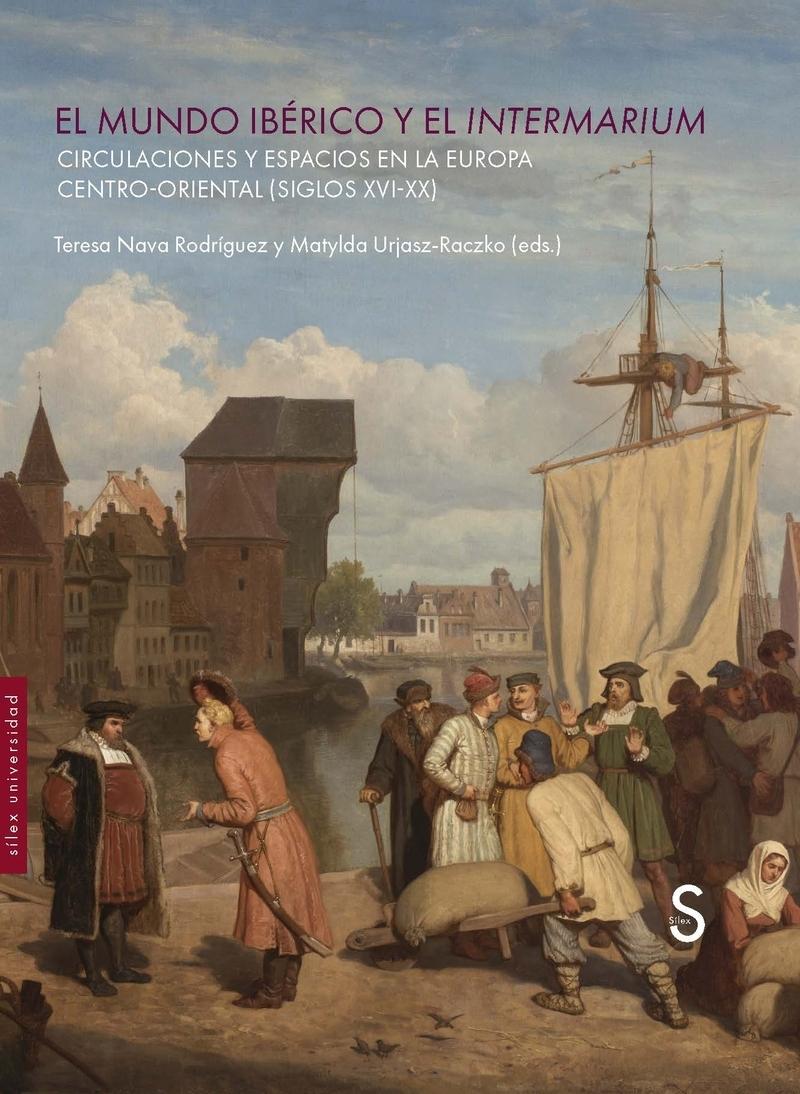 El mundo ibérico y el Intermarium "Circulaciones y espacios en la Europa centro-oriental (siglos XVI-XX)"