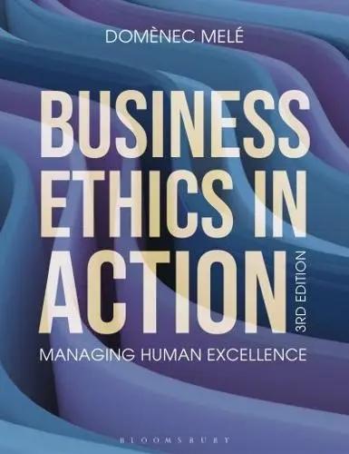 Business Ethics in Action "Managing Human Excellence"
