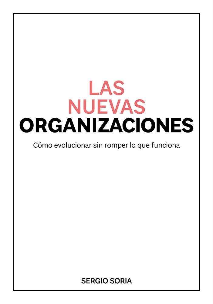 Las nuevas organizaciones "Cómo evolucionar sin romper lo que funciona"