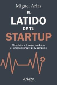 El latido de tu Startup "Mitos, hitos y ritos que dan forma al sistema operativo de tu compañía"