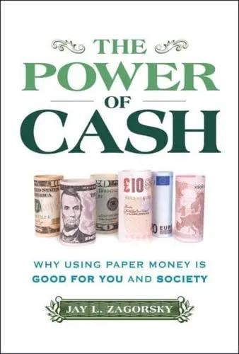 The Power of Cash "Why Using Paper Money Is Good for You and Society"