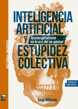 Inteligencia Artificial y estupidez colectiva "Tecnocapitalismo en la era del no-pensar"