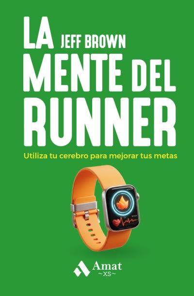La mente del runner "Utiliza tu cerebro para mejorar tus metas"
