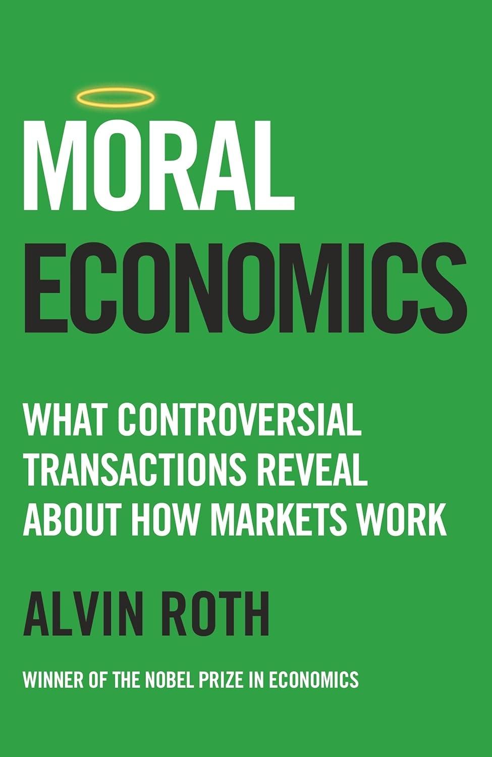 Moral Economics "What Controversial Transactions Reveal About How Markets Work"