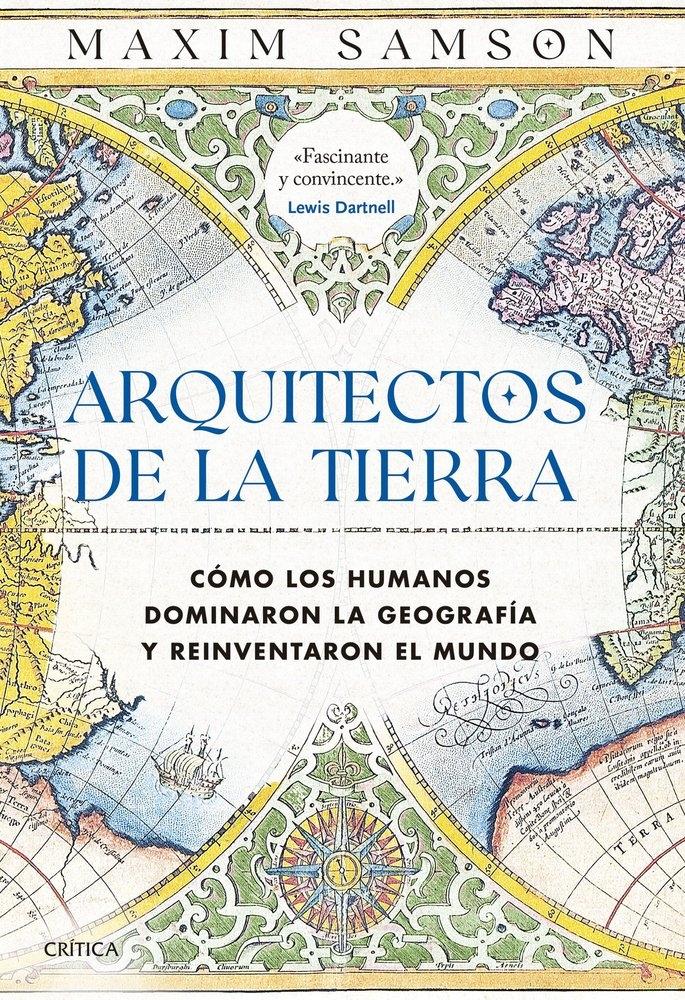 Arquitectos de la tierra "Como los humanos dominaron la geografia y reinventaron el mundo"