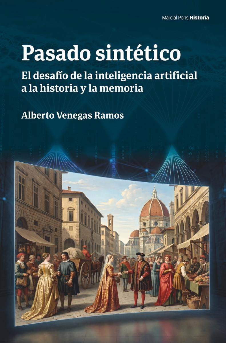 Pasado sintético "El desafío de la inteligencia artificial a la historia y la memoria"