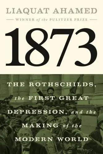 1873 "The Rothschilds, the First Great Depression, and the Making of the Modern World"