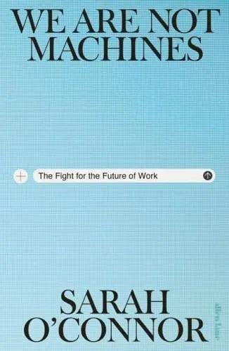 We Are Not Machines "The Fight for the Future of Work"