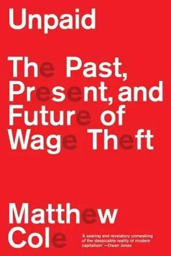 Unpaid "The Past, Present and Future of Wage Theft"