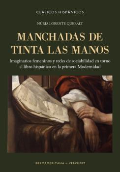 Manchadas de tinta las manos "Imaginarios femeninos y redes de sociabilidad en torno al libro hispánico en la primera Modernidad"