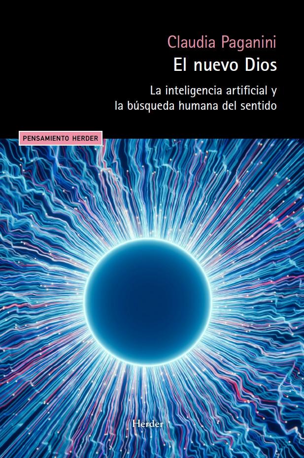 El nuevo dios "La inteligencia artificial y la búsqueda humana del sentido"