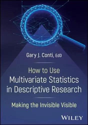 How to Use Multivariate Statistics in Descriptive Research "Making the Invisible Visible"