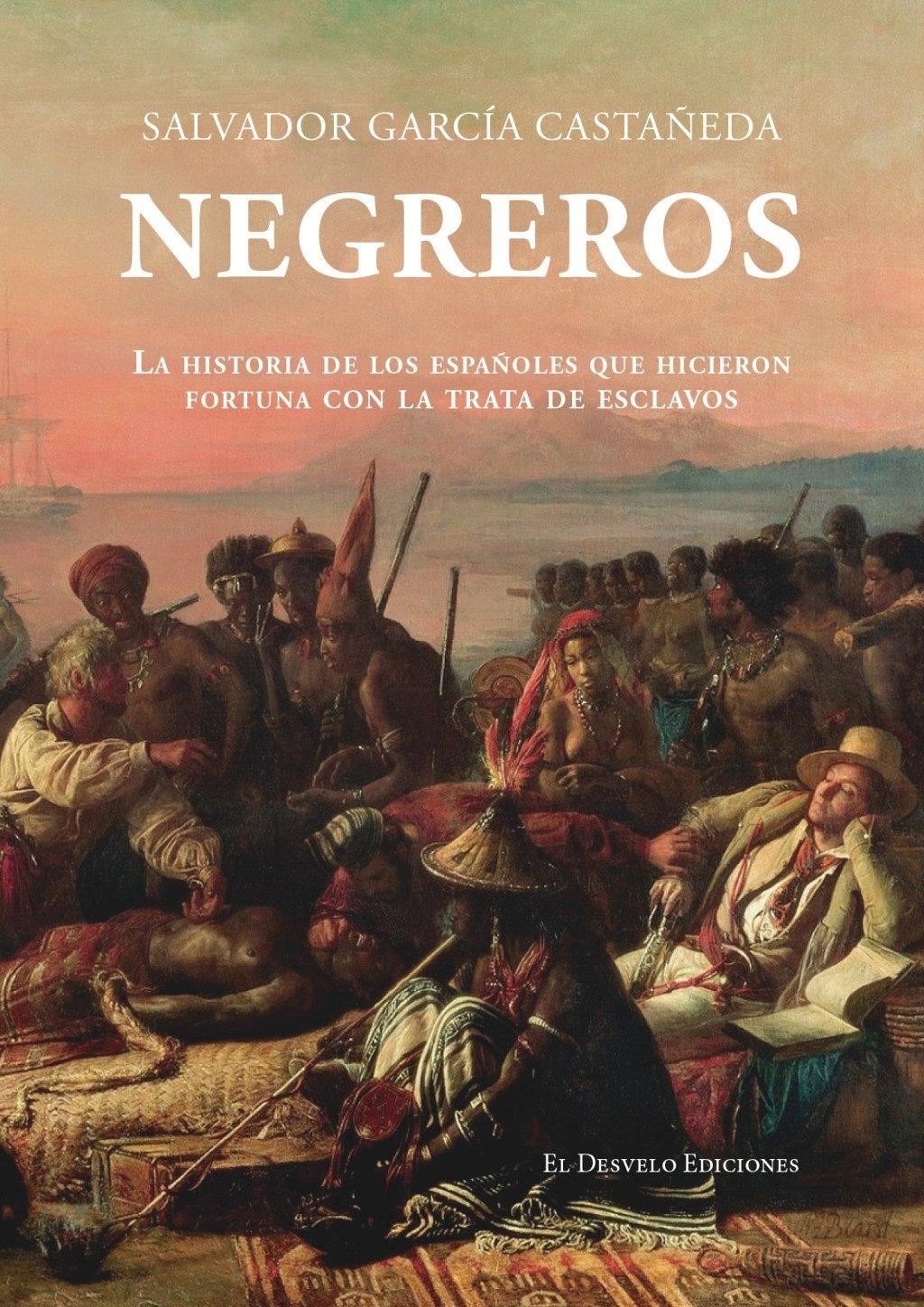 Negreros "La historia de los españoles que hicieron fortuna con la trata de esclavos"