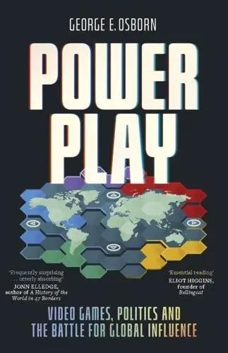 Power Play "Video Games, Politics and the Battle for Global Influence"