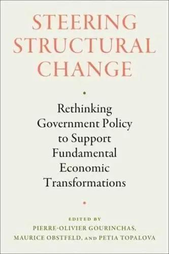 Steering Structural Change "Rethinking Government Policy to Support Fundamental Economic Transformations"