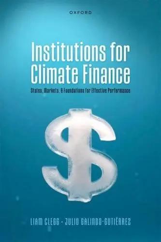 Institutions for Climate Finance "States, Markets, and Foundations for Effective Performance"