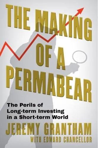 The Making of a Permabear "The Perils of Long-Term Investing in a Short-Term World"