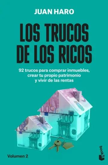 Los trucos de los ricos Vol.2 "92 trucos para comprar inmuebles, crear tu propio patrimonio y vivir de las rentas"