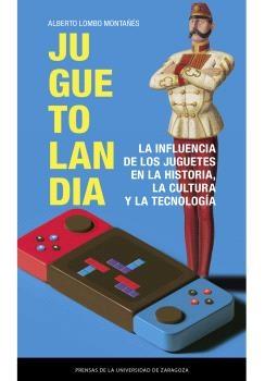 Juguetolandia "La influencia de los juguetes en la historia, la cultura y la tecnología"