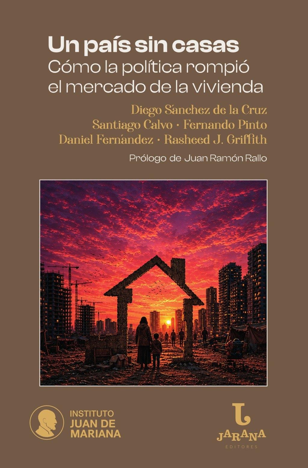 Un país sin casas "Cómo el intervencionismo político rompió el mercado de la vivenda"