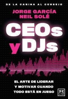 CEOs y DJs "El arte de liderar y motivar cuando todo está en juego"