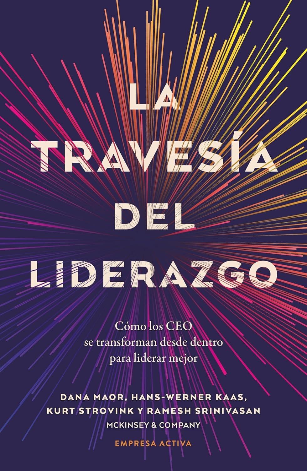 La travesía del lidarazgo "Cómo los CEO se transforman desde dentro para liderar mejor"