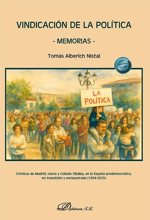 Vindicación de la política - Memorias "Crónicas de Madrid, Usera y Collado Villalba, en la España predemocrática, en transición y enclaustrada "