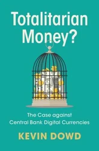 Totalitarian Money? "The Case Against Central Bank Digital Currencies"